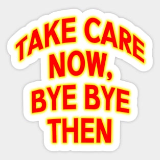 take care now bye then Ace cool quote Sticker